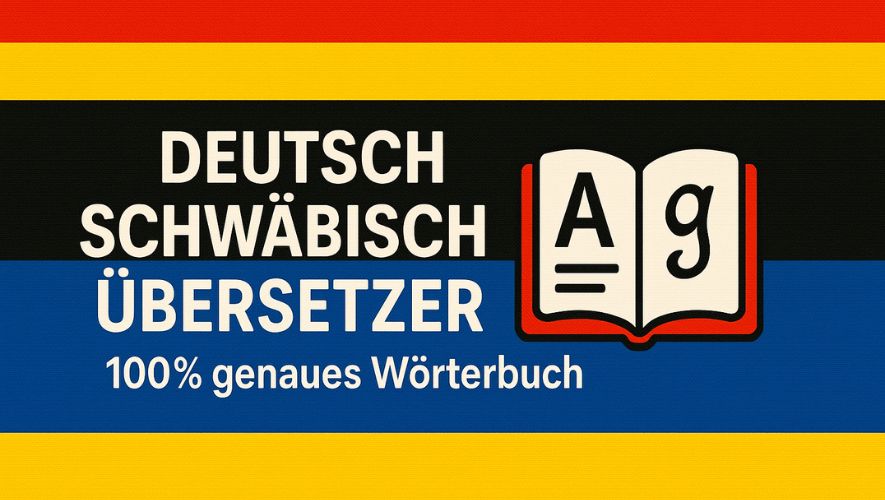 Deutsch Schwäbisch Übersetzer - 100% genaues Wörterbuch